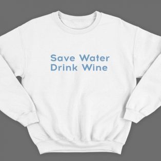 Прикольный свитшот с надписью "Save water drink wine" ("Сохрани воду - пей вино")